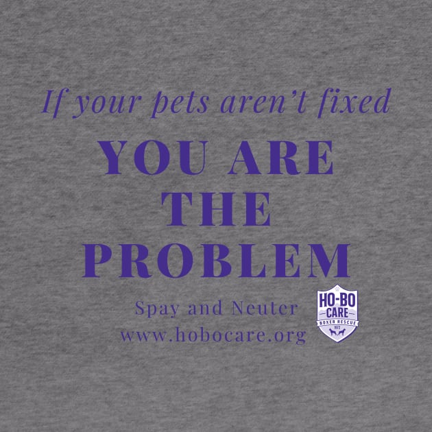 You are the problem by Ho-Bo Care Boxer Rescue